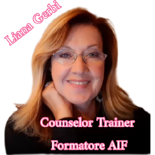 Liana Gerbi Docente MIUR - Counselor Trainer Relazionale -Iscritta A.N.Co.Re. N° 299-Schoolcounselor -Formatrice AIF "Attività professionale di cui alla Legge 14/01/2013 n. 4" Consigliere AIF LAZIO Associazione Italiana Formatori - Consulente - Ideatrice del Modello " AIUTARE AD AIUTARSI A MOTIVARE A MOTIVARSI " KLIKKA QUI PER VISITARE SITO PRIMO PROFILO